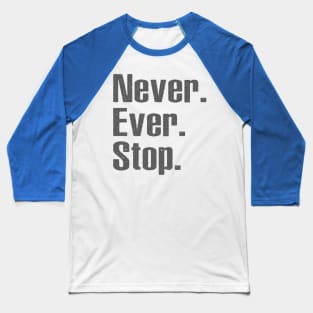 Never Ever Stop Baseball T-Shirt